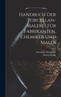 Handbuch Der Porcellan-Malerei F�r Fabrikanten, Chemiker Und Maler 1021010928 Book Cover