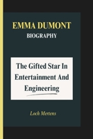 EMMA DUMONT BIOGRAPHY: The Gifted Star In Entertainment And Engineering B0DQ22Z9NT Book Cover