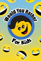 Would You Rather For Kids: The funny and often thought provoking family fun game for kids of all ages B089279XLS Book Cover