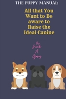 The Puppy Manual: All that You Want to Be aware to Raise the Ideal Canine B0BJN5F1H9 Book Cover
