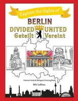 Berlin Divided - Berlin United: Berlin Geteilt - Berlin Vereint (Explore the Sights) 1733798560 Book Cover
