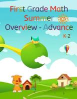 First Grade Math, Summer Overview - Advance: To Review What They Have Learned, and Advance What's Coming the Next Academic School Year. 1985102129 Book Cover