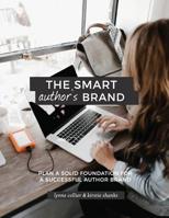 The Smart Author's Brand: Plan a Solid Foundation for a Successful Author Brand 1976215366 Book Cover