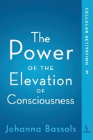 The Power of the Elevation of Consciousness: Cellular Activation 1732083231 Book Cover