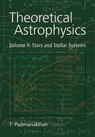 Theoretical Astrophysics: Volume 2, Stars and Stellar Systems (Theoretical Astrophysics 0521566312 Book Cover