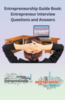 Entrepreneurship Guide Book: Entrepreneur Interview Questions and Answers B0C8S9SJD8 Book Cover