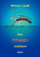 Das Titanic Jubiläum: Satire 3831125236 Book Cover