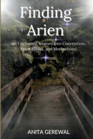 Finding Arien: An Uncharted Journey into Conception, Spirit Babies, and Motherhood B0FR3G2S15 Book Cover