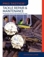Pro Tactics: Tackle Repair & Maintenance: Use the Secrets of the Pros to Get the Most from Your Tackle (Pro Tactics) 1599214172 Book Cover