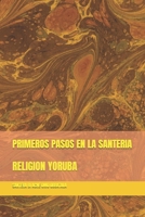 PRIMEROS PASOS EN LA SANTERIA: RELIGION YORUBA 1660535859 Book Cover