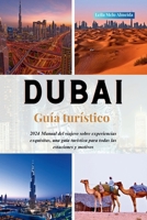 DUBÁI Guía turístico: 2024 Manual del viajero sobre experiencias exquisitas, una guía turística para todas las estaciones y motivos (Spanish Edition) B0CSW3D53T Book Cover