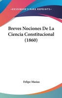 Breves nociones de la ciencia constitucional 1144529352 Book Cover