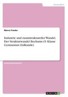 Industrie und raumstruktureller Wandel. Der Strukturwandel Bochums (9. Klasse Gymnasium Erdkunde) 366862321X Book Cover