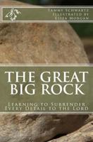 The Great Big Rock: Learning to Surrender Every Detail to the Lord 0999399632 Book Cover