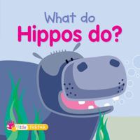 What Do Hippos Do? (What Do Animals Do?) 1846967910 Book Cover