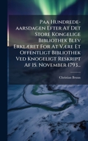 Paa Hundrede-aarsdagen Efter At Det Store Kongelige Bibliothek Blev ErklÃ]ret For At VÃ]re Et Offentligt Bibliothek Ved Knogeligt Reskript Af 15. November 1793... (Danish Edition) 102467262X Book Cover