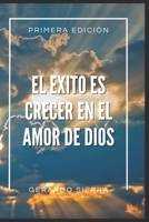 EL EXITO ES CRECER EN EL AMOR DE DIOS (Spanish Edition) B0FN89JF8R Book Cover