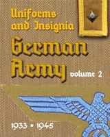 Uniforms and Insignia of the German Army 1933 - 1945 Volume 2 (Uniforms and Insignia of the German Armed Forces 1933 - 1945) B0D1HW16QS Book Cover