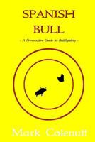 A Load of Spanish Bull: A Provocative Guide to Bullfighting 1500766461 Book Cover
