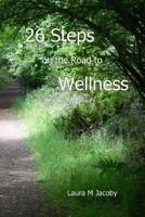 26 Steps on the Road to Wellness 1492890642 Book Cover
