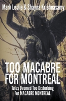 Too Macabre for Montreal: Tales Deemed Too Disturbing for MACABRE MONTREAL 1989351352 Book Cover