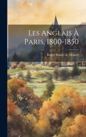 Les Anglais à Paris, 1800-1850 102220386X Book Cover