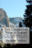 The Changing World Series: The Noah Mason Sub Series Book 3: Fragment 1543006191 Book Cover