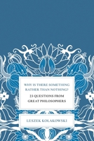 Why Is There Something Rather Than Nothing?: 23 Questions from Great Philosophers 0465004997 Book Cover