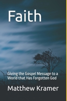 Faith: Giving the Gospel Message to a World that Has Forgotten God B0BPVT1XR3 Book Cover