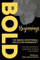 Bold Beginnings DEVOTIONAL + REFLECTION WORKBOOK™: A 21-Day Journey of Awakening, Healing & Activation 0986393746 Book Cover