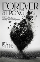 Forever Strong: A Story of Resilience Healing and Starting Over B0H5VPNK29 Book Cover