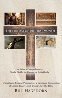 The 14th Day of the First Month: Unveiling a Unique Perspective: a Layman's Exploration of Dating Jesus' Death Using Only the Bible 1959622382 Book Cover