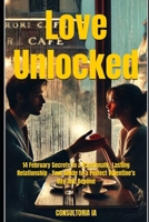 Love Unlocked: 14 February Secrets to a Passionate, Lasting Relationship – Your Guide to a Perfect Valentine's Day and Beyond (MISCELLANNEA) B0DVR7Q75Z Book Cover