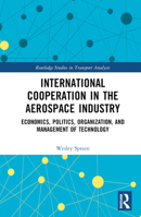 International Cooperation in the Aerospace Industry: Economics, Politics, Organization, and Management of Technology 1032601108 Book Cover