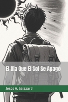 El Día Que El Sol Se Apagó (Spanish Edition) B0CSYJT96B Book Cover
