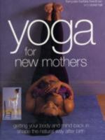 Yoga For New Mothers: Getting Your Body And Mind Back In Shape The Natural Way After Birth 1844777553 Book Cover