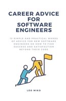 Career Advice For Software Engineers: 12 Simple And Practical Words Of Advice For New Software Engineers On How To Find Success And Satisfaction Beyond Their Code B0CRQSMW89 Book Cover