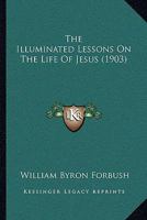 The Illuminated Lessons on the Life of Jesus 143729264X Book Cover