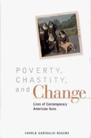 Poverty, Chastity, and Change: Lives of Contemporary American Nuns (Twayne's Oral History Series) 0805791361 Book Cover