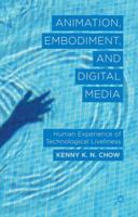 Animation, Embodiment, and Digital Media: Human Experience of Technological Liveliness 1137283076 Book Cover