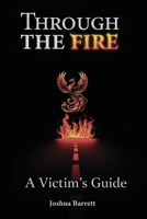 Through The Fire: A Victim’s Guide 1964165563 Book Cover