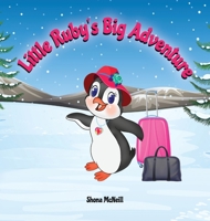 Little Ruby's Big Adventure: A Children's Picture Book About A Penguin Exploring New Places, Trying New Things, Understanding Other Cultures, Making Friends and Having Fun! 0645320013 Book Cover