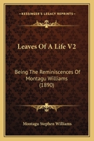 Leaves Of A Life V2: Being The Reminiscences Of Montagu Williams 1164925458 Book Cover