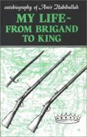 My Life: From Brigand to King--Autobiography of Amir Habibullah 0863040470 Book Cover