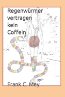 Regenwuermer vertragen kein Coffein: Die Geschichte einer ungewöhnlichen Liebe (Trilogie der Lust) 1979329397 Book Cover