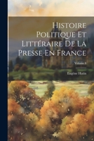 Histoire Politique Et Litt�raire De La Presse En France; Volume 8 2013468644 Book Cover