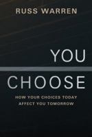 You Choose: How Your Choices Today Affect You Tomorrow 144979811X Book Cover