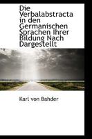 Die Verbalabstracta in den Germanischen Sprachen Ihrer Bildung Nach Dargestellt 052610354X Book Cover