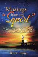 Musings from the "Squirt": Prose and Poetry Without a License from an Old and Feeble Mind 1499052162 Book Cover