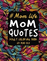 Mom Life Mom Quotes Adult Coloring Book 69 Year Old: Funny Mom Quotes and Patterns for Relaxation, Stress Relief and Mindfulness. A Snarky Floral Mand B092P78QNW Book Cover